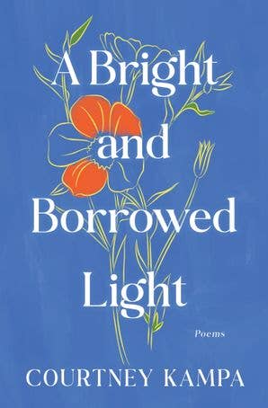 Bright and Borrowed Light, A : Courtney Kampa