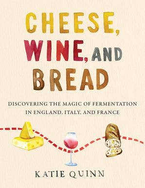 Cheese, Wine, and Bread : Katie Quinn